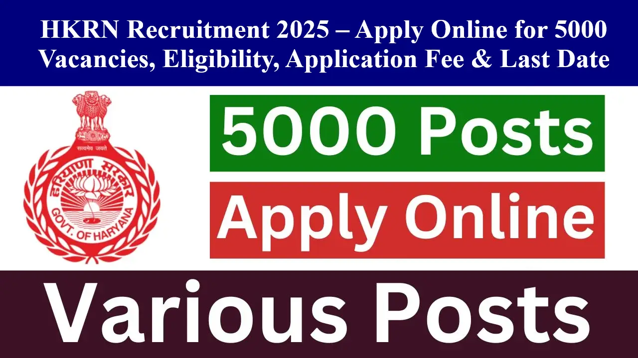 You are currently viewing HKRN Recruitment 2025 – Apply Online for 5000 Vacancies, Eligibility, Application Fee & Last Date