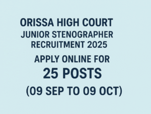 Read more about the article Orissa High Court Junior Stenographer Recruitment 2025 – Apply Online for 25 Posts (09 Sep to 09 Oct)