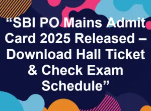 Read more about the article SBI PO Mains Admit Card 2025 Released – Download Hall Ticket & Check Exam Schedule