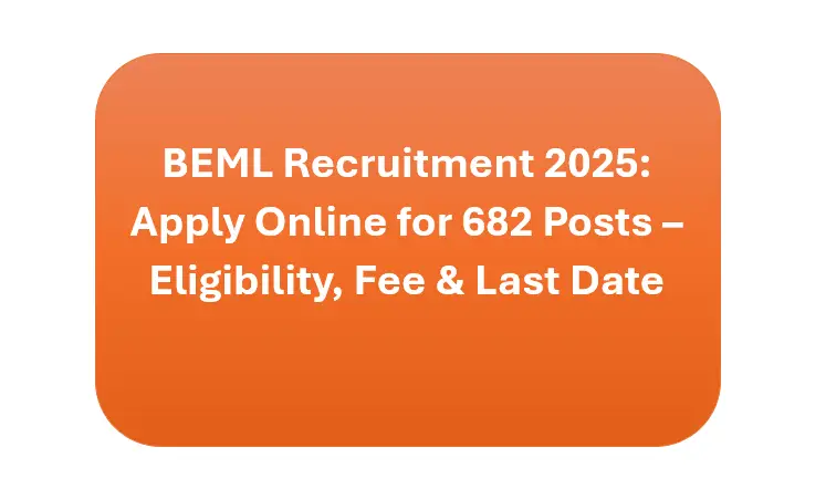 Read more about the article BEML Recruitment 2025: Apply Online for 682 Posts – Eligibility, Fee & Last Date